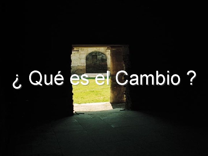 ¿ Qué es el Cambio ? 