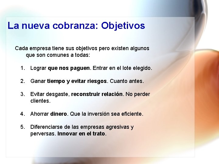 La nueva cobranza: Objetivos Cada empresa tiene sus objetivos pero existen algunos que son