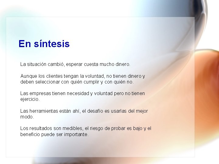 En síntesis La situación cambió, esperar cuesta mucho dinero. Aunque los clientes tengan la