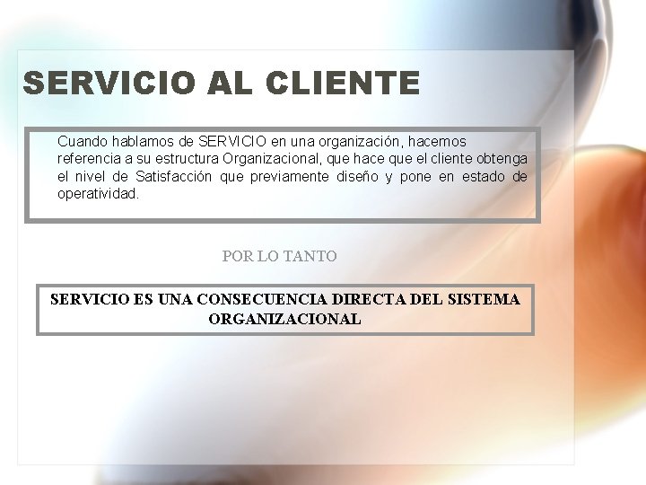 SERVICIO AL CLIENTE Cuando hablamos de SERVICIO en una organización, hacemos referencia a su