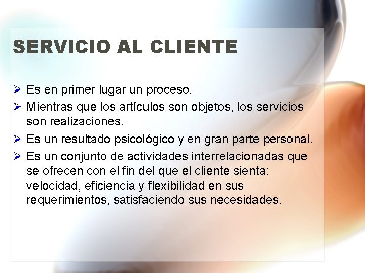 SERVICIO AL CLIENTE Ø Es en primer lugar un proceso. Ø Mientras que los