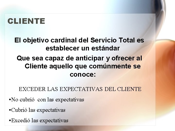 CLIENTE El objetivo cardinal del Servicio Total es establecer un estándar Que sea capaz