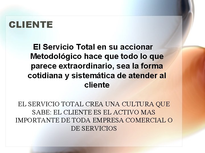 CLIENTE El Servicio Total en su accionar Metodológico hace que todo lo que parece