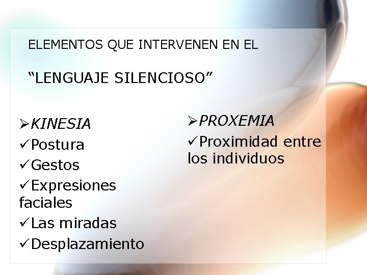 ELEMENTOS QUE INTERVENEN EN EL “LENGUAJE SILENCIOSO” ØKINESIA üPostura üGestos üExpresiones faciales üLas miradas