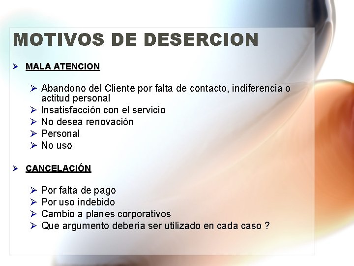 MOTIVOS DE DESERCION Ø MALA ATENCION Ø Abandono del Cliente por falta de contacto,