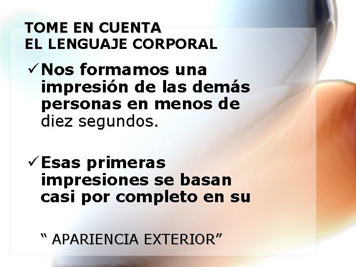 TOME EN CUENTA EL LENGUAJE CORPORAL ü Nos formamos una impresión de las demás