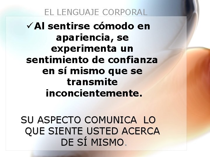 EL LENGUAJE CORPORAL ü Al sentirse cómodo en apariencia, se experimenta un sentimiento de