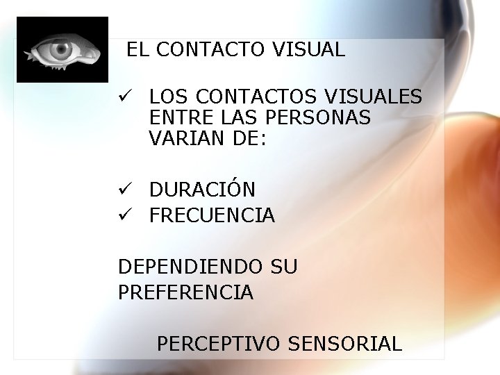 EL CONTACTO VISUAL ü LOS CONTACTOS VISUALES ENTRE LAS PERSONAS VARIAN DE: ü DURACIÓN