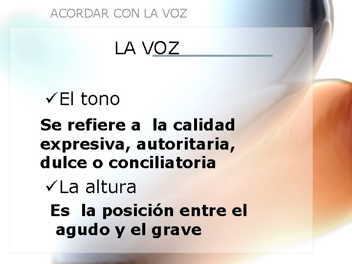 ACORDAR CON LA VOZ üEl tono Se refiere a la calidad expresiva, autoritaria, dulce