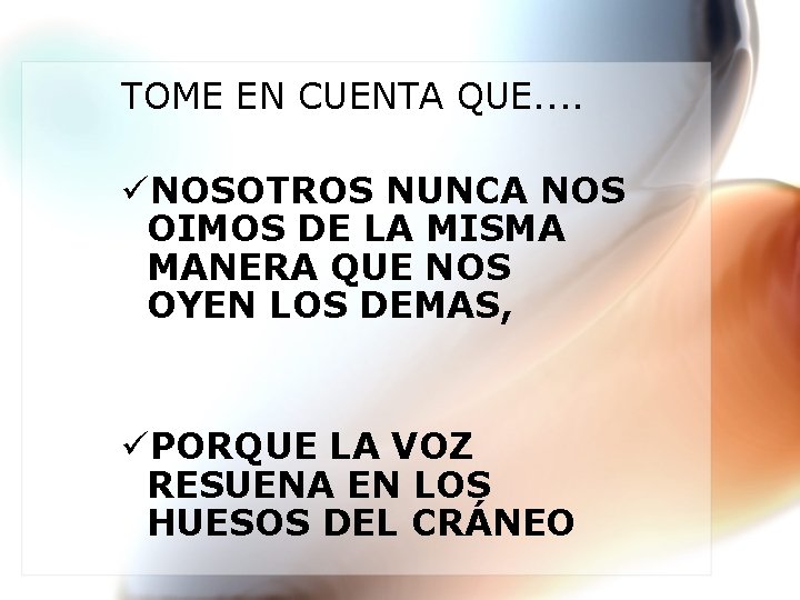 TOME EN CUENTA QUE. . üNOSOTROS NUNCA NOS OIMOS DE LA MISMA MANERA QUE