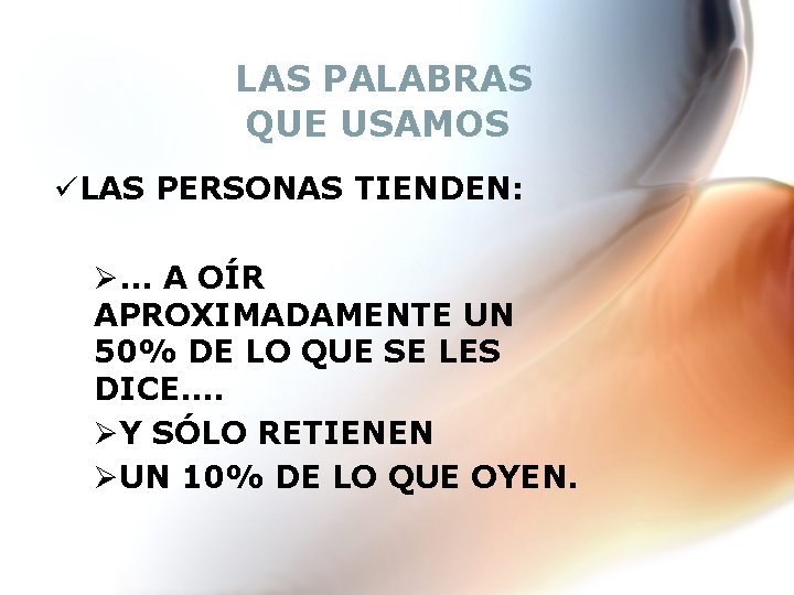 LAS PALABRAS QUE USAMOS üLAS PERSONAS TIENDEN: Ø. . . A OÍR APROXIMADAMENTE UN