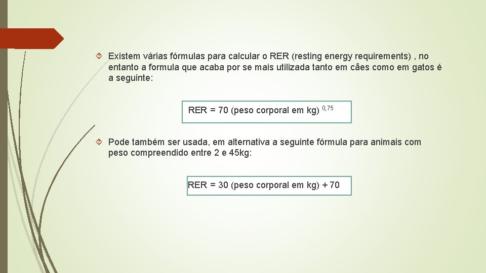  Existem várias fórmulas para calcular o RER (resting energy requirements) , no entanto