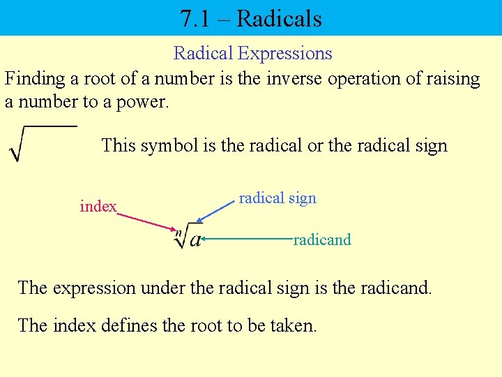 7. 1 – Radicals Radical Expressions Finding a root of a number is the