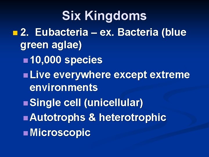 Six Kingdoms n 2. Eubacteria – ex. Bacteria (blue green aglae) n 10, 000