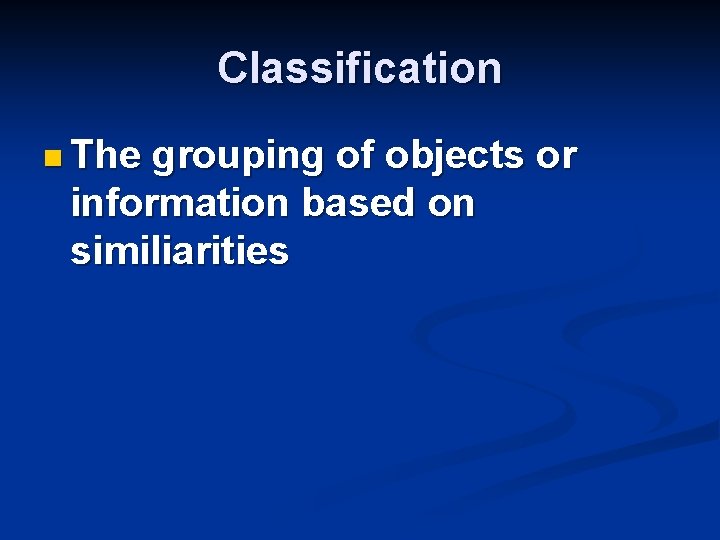 Classification n The grouping of objects or information based on similiarities 