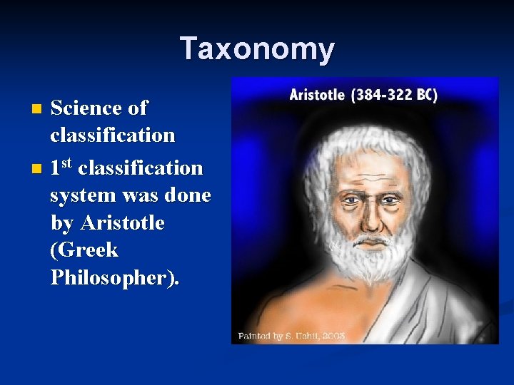 Taxonomy Science of classification n 1 st classification system was done by Aristotle (Greek