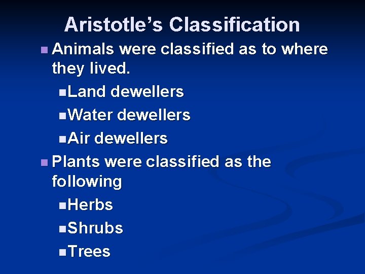 Aristotle’s Classification n Animals were classified as to where they lived. n Land dewellers