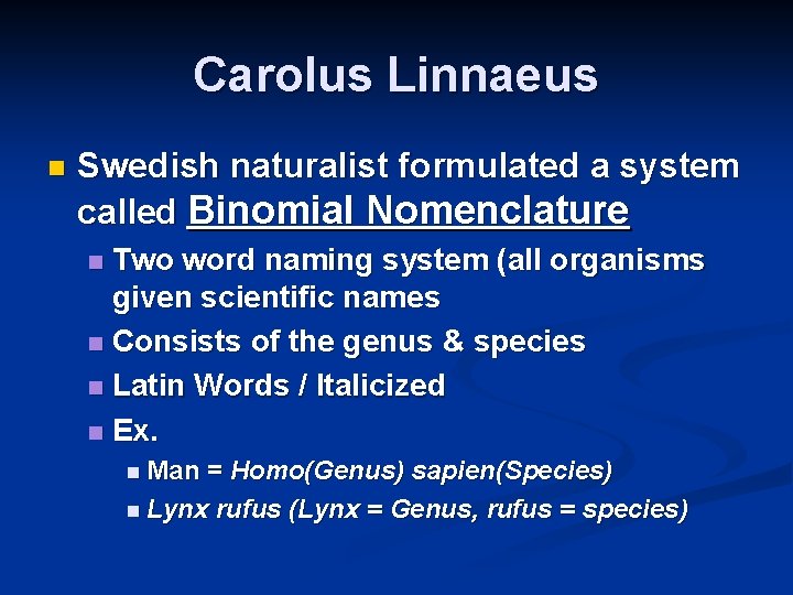 Carolus Linnaeus n Swedish naturalist formulated a system called Binomial Nomenclature Two word naming