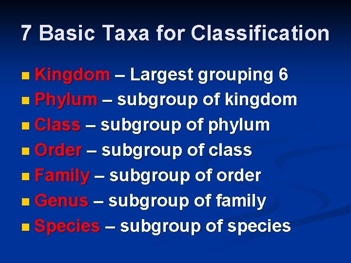 7 Basic Taxa for Classification n Kingdom – Largest grouping 6 n Phylum –