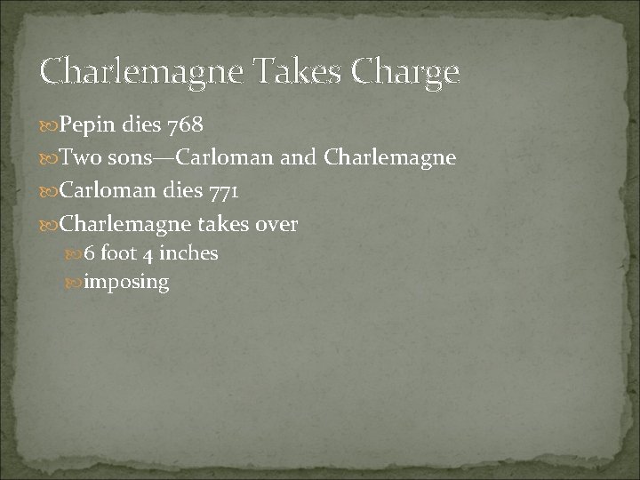Charlemagne Takes Charge Pepin dies 768 Two sons—Carloman and Charlemagne Carloman dies 771 Charlemagne Charlemagne Takes Charge Pepin dies 768 Two sons—Carloman and Charlemagne Carloman dies 771 Charlemagne