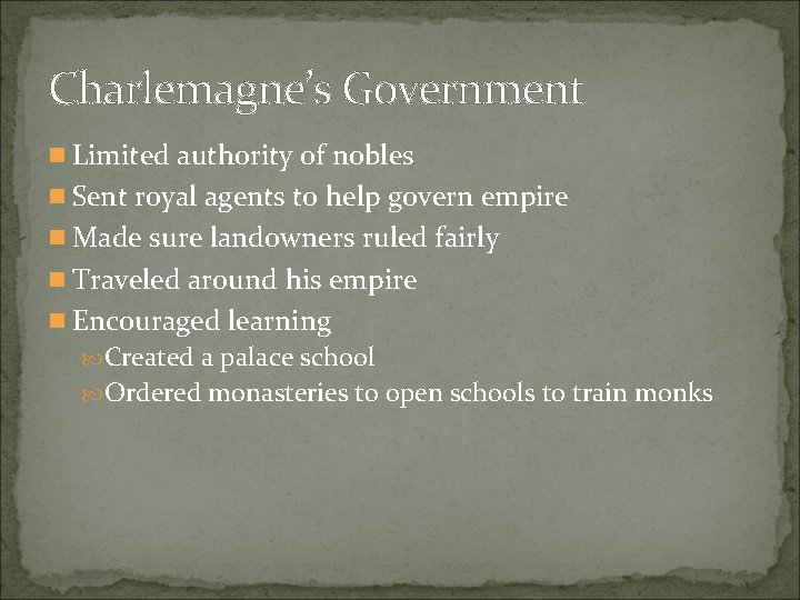 Charlemagne’s Government n Limited authority of nobles n Sent royal agents to help govern Charlemagne’s Government n Limited authority of nobles n Sent royal agents to help govern