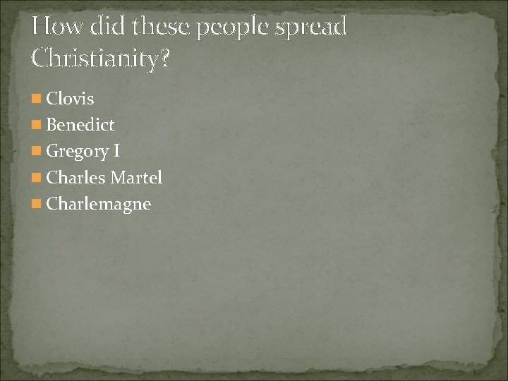 How did these people spread Christianity? n Clovis n Benedict n Gregory I n How did these people spread Christianity? n Clovis n Benedict n Gregory I n