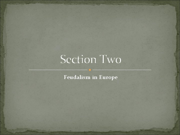 Section Two Feudalism in Europe Section Two Feudalism in Europe