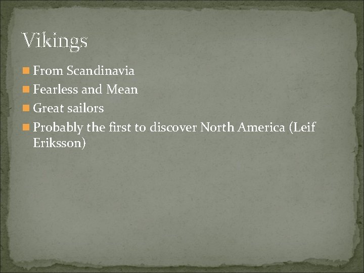 Vikings n From Scandinavia n Fearless and Mean n Great sailors n Probably the Vikings n From Scandinavia n Fearless and Mean n Great sailors n Probably the