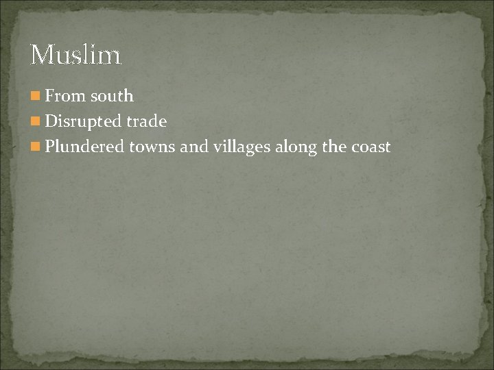 Muslim n From south n Disrupted trade n Plundered towns and villages along the Muslim n From south n Disrupted trade n Plundered towns and villages along the