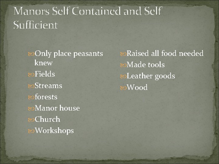 Manors Self Contained and Self Sufficient Only place peasants knew Fields Streams forests Manor Manors Self Contained and Self Sufficient Only place peasants knew Fields Streams forests Manor