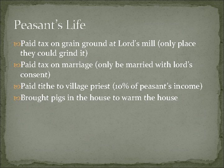 Peasant’s Life Paid tax on grain ground at Lord’s mill (only place they could Peasant’s Life Paid tax on grain ground at Lord’s mill (only place they could