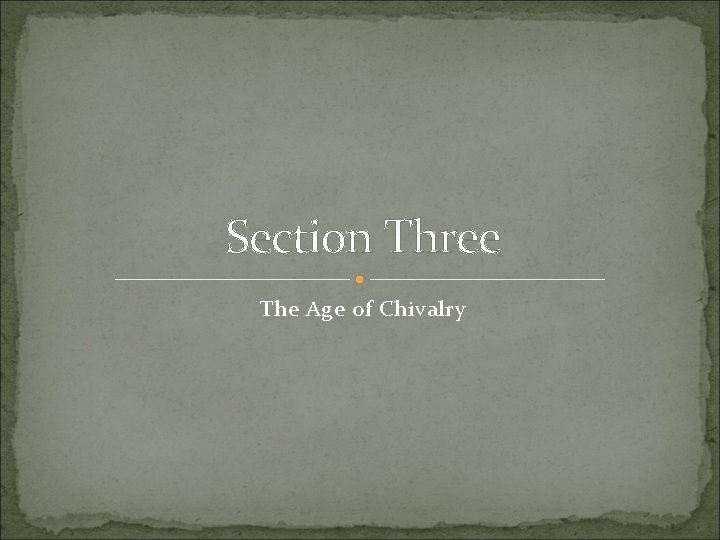 Section Three The Age of Chivalry Section Three The Age of Chivalry