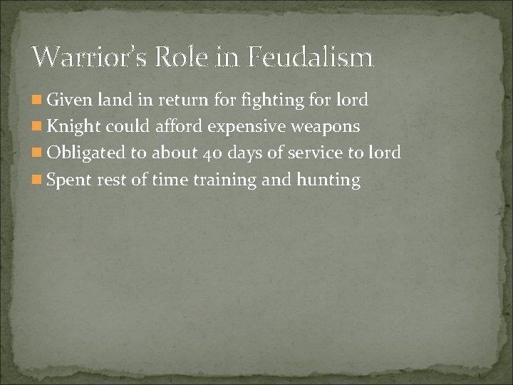 Warrior’s Role in Feudalism n Given land in return for fighting for lord n Warrior’s Role in Feudalism n Given land in return for fighting for lord n