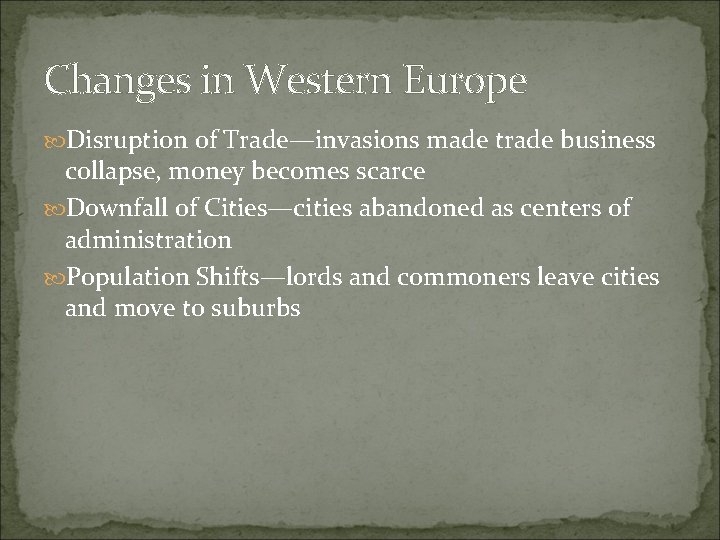 Changes in Western Europe Disruption of Trade—invasions made trade business collapse, money becomes scarce Changes in Western Europe Disruption of Trade—invasions made trade business collapse, money becomes scarce