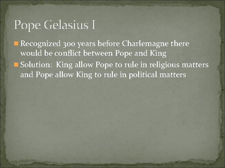 Pope Gelasius I n Recognized 300 years before Charlemagne there would be conflict between Pope Gelasius I n Recognized 300 years before Charlemagne there would be conflict between