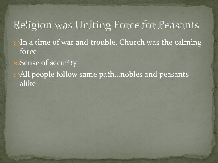 Religion was Uniting Force for Peasants In a time of war and trouble, Church Religion was Uniting Force for Peasants In a time of war and trouble, Church