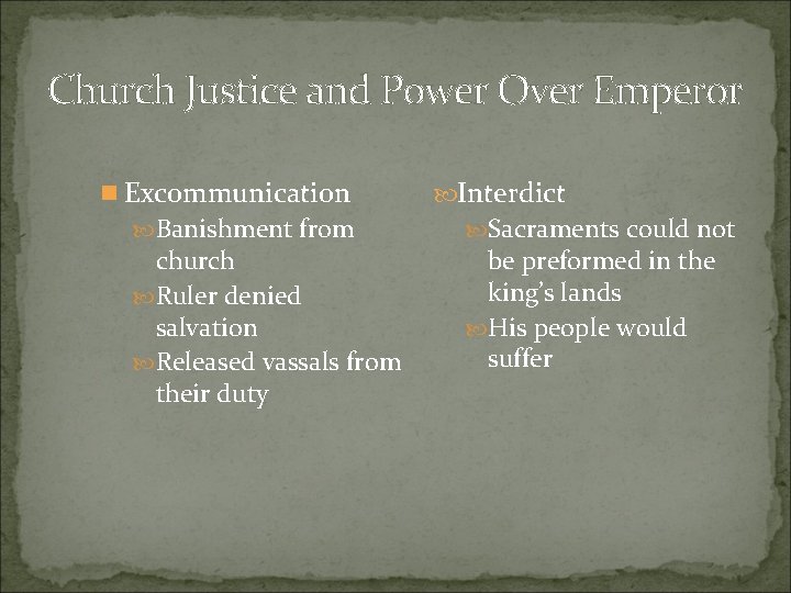 Church Justice and Power Over Emperor n Excommunication Banishment from church Ruler denied salvation Church Justice and Power Over Emperor n Excommunication Banishment from church Ruler denied salvation