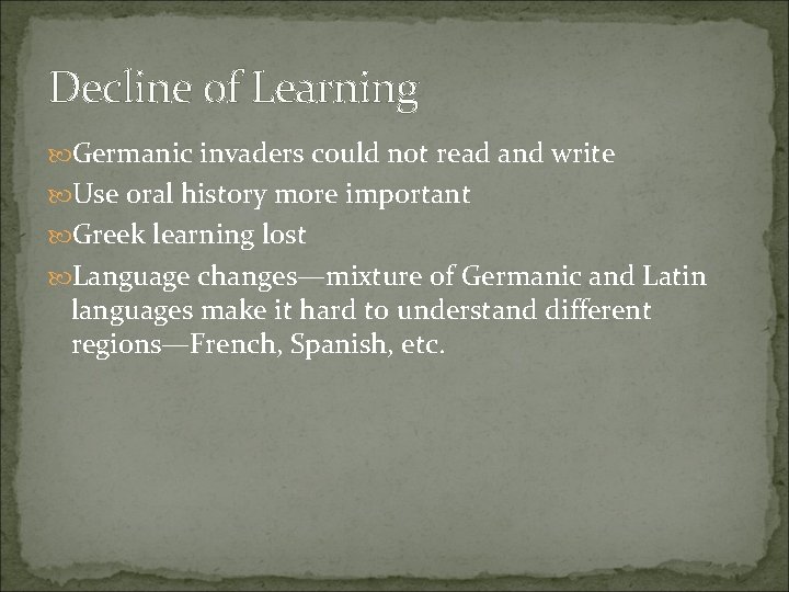 Decline of Learning Germanic invaders could not read and write Use oral history more Decline of Learning Germanic invaders could not read and write Use oral history more