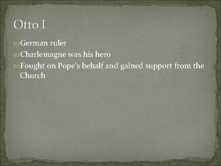 Otto I German ruler Charlemagne was his hero Fought on Pope’s behalf and gained Otto I German ruler Charlemagne was his hero Fought on Pope’s behalf and gained