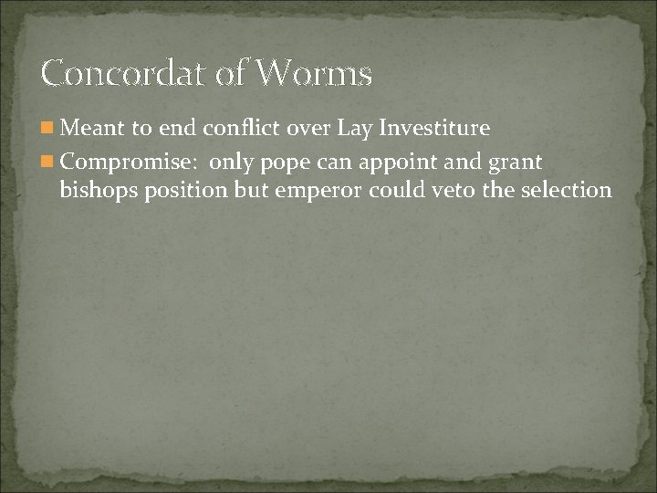 Concordat of Worms n Meant to end conflict over Lay Investiture n Compromise: only Concordat of Worms n Meant to end conflict over Lay Investiture n Compromise: only