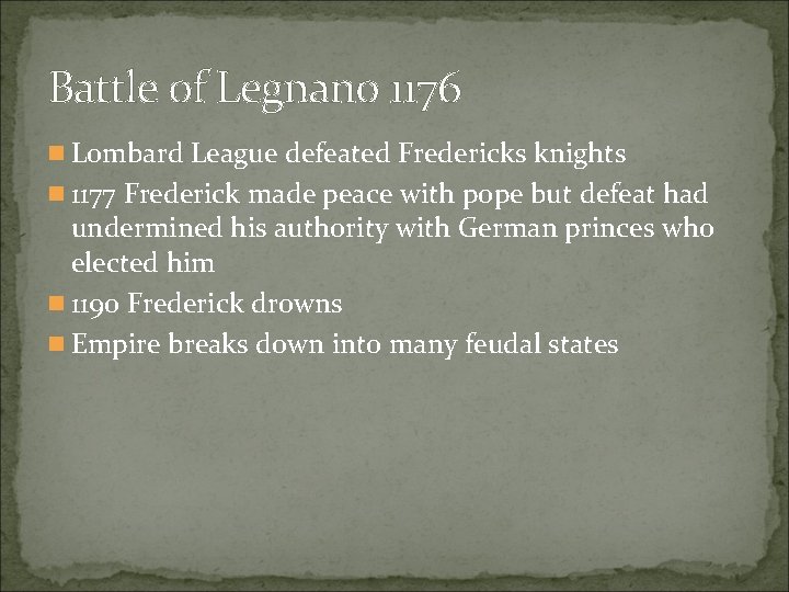 Battle of Legnano 1176 n Lombard League defeated Fredericks knights n 1177 Frederick made Battle of Legnano 1176 n Lombard League defeated Fredericks knights n 1177 Frederick made