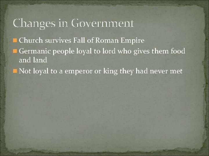 Changes in Government n Church survives Fall of Roman Empire n Germanic people loyal Changes in Government n Church survives Fall of Roman Empire n Germanic people loyal