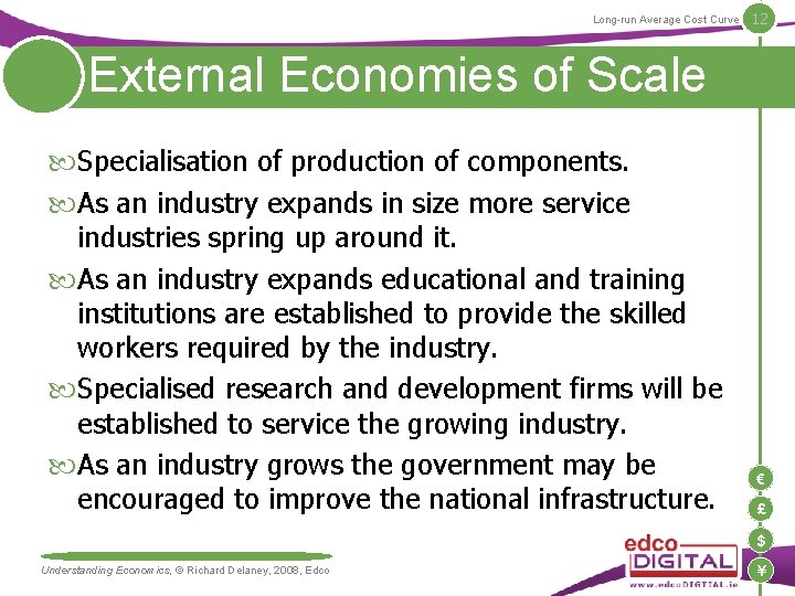 Long-run Average Cost Curve 12 External Economies of Scale Specialisation of production of components. Long-run Average Cost Curve 12 External Economies of Scale Specialisation of production of components.