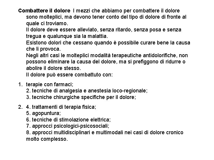 Combattere il dolore I mezzi che abbiamo per combattere il dolore sono molteplici, ma