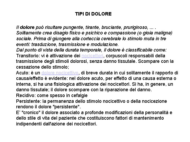 TIPI DI DOLORE Il dolore può risultare pungente, tirante, bruciante, pruriginoso, . . Solitamente