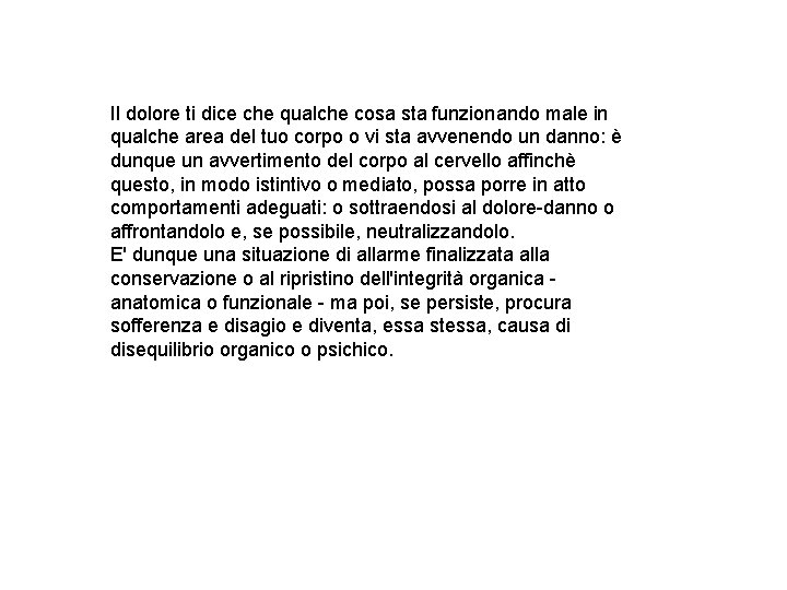 Il dolore ti dice che qualche cosa sta funzionando male in qualche area del
