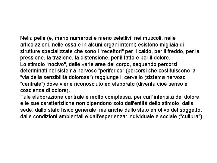 Nella pelle (e, meno numerosi e meno selettivi, nei muscoli, nelle articolazioni, nelle ossa