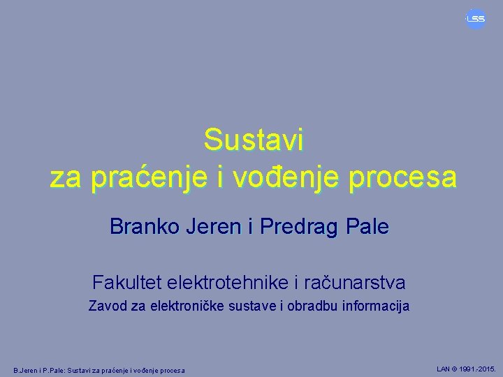 Sustavi za praćenje i vođenje procesa Branko Jeren i Predrag Pale Fakultet elektrotehnike i