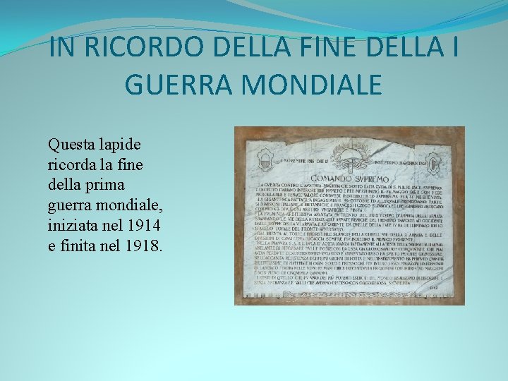 IN RICORDO DELLA FINE DELLA I GUERRA MONDIALE Questa lapide ricorda la fine della