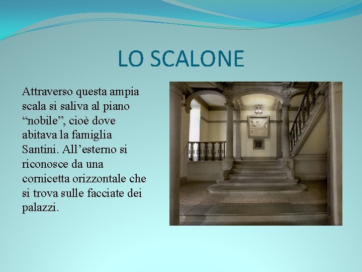 LO SCALONE Attraverso questa ampia scala si saliva al piano “nobile”, cioè dove abitava